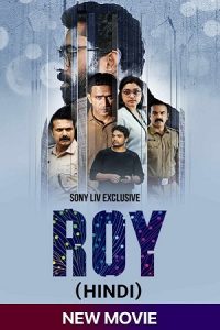 Download Roy (2022) Hindi SonyLIV Exclusive Movie WEB-DL 480p 720p 1080p